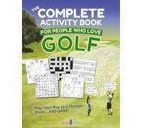 The Complete Activity Book FOR PEOPLE WHO LOVE GOLF: Crosswords, Word Searches, Sudoku, Cryptograms, Mazes, Logic Puzzles, Pictograms, Coloring Pages, ... | Great Gift for Adults, Teens, Seniors!