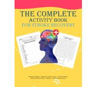 The Complete Activity Book for Stroke Recovery: Mental Rehabilitation Exercises & Puzzles Designed to Help Recoverd Stroke Patients From Aphasia & Regain Cognitive Abilities, Motor Skills & Speech