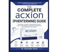 The Complete Acxion (Phentermine) Guide: Everything You Need to Know About Safe Use, How It Works, Benefits, Side Effects, Precautions, and Treatment Expectations