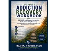 The Complete Addiction Recovery Workbook: CBT, DBT, and Relapse Prevention Skills for Lasting Recovery