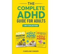 The Complete ADHD Guide for Adults 3-in-1 Collection: ADHD-Friendly Strategies for Executive Functioning, Decluttering and Self-Care to Improve ... Stress (The ADHD Success Toolkit for Adults)