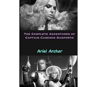 The Complete Adventures of Captain Cadence Danforth (Fate, Chance, and Choices Related Works)