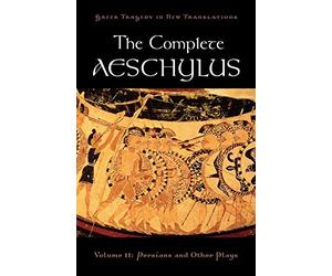 The Complete Aeschylus: Volume II: Persians and Other Plays (Greek Tragedy in New Translations): 2