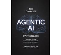 The Complete Agentic AI System Guide: Build, Deploy, and Scale LLM-Powered Autonomous Agents with Practical Engineering Patterns