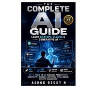 The Complete AI Guide: Learn ChatGPT, Claude & Generative AI: 50+ AI Tools to 10X Business, Productivity, Creativity | ChatGPT, Artificial Intelligence, Prompt Engineering