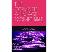 THE COMPLETE AI IMAGE PROMPT BIBLE