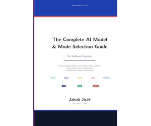 The Complete AI Model & Mode Selection Guide For Software Engineers: A Comprehensive Reference for GitHub Copilot, ChatGPT, Claude, Gemini, Grok, and Perplexity in Professional Software Development