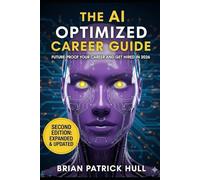 The Complete AI Optimized Career Guide: How to Future-Proof Your Career, Tailor Your Resume using AI and Get Hired in 2026 (Employment in the Age of AI)
