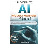 The Complete AI Production Manager Playbook: Master the Frameworks, Economics, and Strategies That Define Next-Generation Product Management