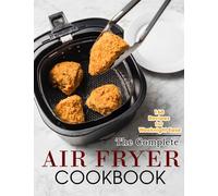 The Complete Air Fryer Cookbook: 160 Recipes for Weeknight Ease