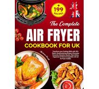 The Complete Air Fryer Cookbook for UK: Transform your Cooking Skills with 189+ Quick, Mouthwatering Recipes | Everyday Favourite, Desserts, Snacks, ... More | Compatible with all Air Fryer models.