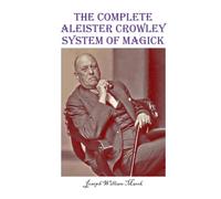 The Complete Aleister Crowley System of Magick