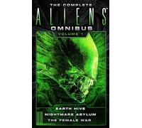 The Complete Aliens Omnibus Volume One (Earth Hive, Nightmare Asylum, The Female War): 1