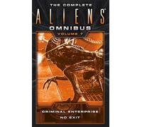 The Complete Aliens Omnibus: Volume Seven (Criminal Enterprise, No Exit): (Aliens)