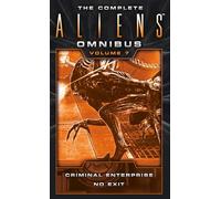 The Complete Aliens Omnibus: Volume Seven (Criminal Enterprise, No Exit): (Aliens)