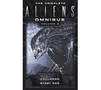 The Complete Aliens Omnibus: Volume Six (Cauldron, Steel Egg)