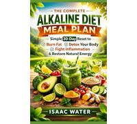 The Complete Alkaline Diet Meal Plan: Simple 30-Day Reset to Burn Fat, Detox Your Body, Fight Inflammation, & Restore Energy Naturally: 2 (Alkaline Diet Series)
