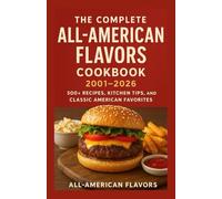 The Complete All-American Flavors Cookbook 2001- 2026: 500+ Recipes, Kitchen Tips, and Classic American Favorites (All-American Flavors by Sofia Cacao)
