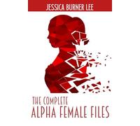 The Complete Alpha Female Files (The Alpha Female Files)