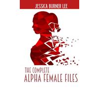The Complete Alpha Female Files (The Alpha Female Files)