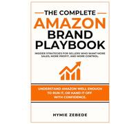 The Complete Amazon Brand Playbook: How to Sell On Amazon, Build A Profitable FBA Business, And Succeed As An Amazon Seller Central Operator