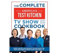 The Complete America’s Test Kitchen TV Show Cookbook 2001-2026 : Every Recipe and Product Rating from the Most-Watched Cooking Show on Public TV Includes the 2026 Season