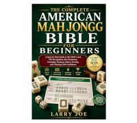 the Complete American Mah Jongg Bible for Beginners: A Step-by-Step Guide to the NMJL Card, Tile Recognition, the Charleston, Gameplay Strategy, Jokers, Scoring, and Winning with Confidence