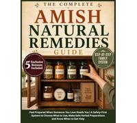 The Complete Amish Natural Remedies Guide: Never Feel Unprepared When Someone You Love Needs You Again | Build a Family Remedy System with Amish ... Solutions (Amish Hearth & Home Pathways)