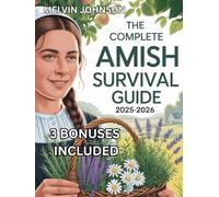 THE COMPLETE AMISH SURVIVAL GUIDE 2025-2026: A Practical Handbook for Simple Living, Preparedness, and Lasting Peace