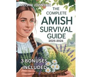 THE COMPLETE AMISH SURVIVAL GUIDE 2025-2026: A Practical Handbook for Simple Living, Preparedness, and Lasting Peace