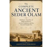 The Complete Ancient Seder Olam: Rabbinic Timeline of Biblical History, Jewish Tradition, and the Second Temple Era