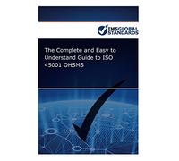 The Complete and Easy to Understand Guide to ISO 45001 OHSMS: Foundation knowledge for both OH&S specialists and Top Management