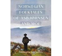 The Complete and Original Norwegian Folktales of Asbjørnsen and Moe