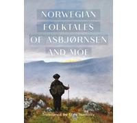 The Complete and Original Norwegian Folktales of Asbjørnsen and Moe