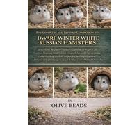 THE COMPLETE AND REFINED COMPANION TO DWARF WINTER WHITE RUSSIAN HAMSTERS
