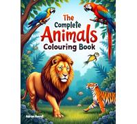 The Complete Animals Colouring Book: Fun and Creative Jungle Adventure for Kids to Colour (The Complete Colouring Book)
