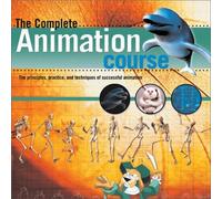 The Complete Animation Course: The Principles, Practice, and Techniques of Successful Animation