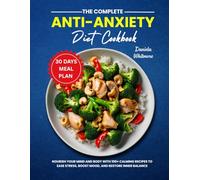 The Complete Anti-Anxiety Cookbook: Nourish Your Mind and Body with 100+ Calming Recipes to Ease Stress, Boost Mood, and Restore Inner Balance (Leading Towards Wellness)
