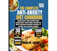 The Complete Anti-Anxiety Diet Cookbook 2026: Calming Recipes, Mood-Supportive Foods, Balanced Meals, Stress-Friendly Nutrition, and Simple Strategies ... M. Jarvis Healthy Living Cookbook Series)