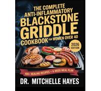 The Complete Anti-Inflammatory Blackstone Griddle Cookbook for Women Over 40: Meal Prep Edition: Clean, Healing Recipes & Weekly Prep Plans for Joint ... Weight Loss (HEALTH AND COOKBOOK LIBRARY)