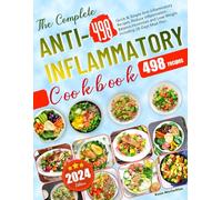 The Complete Anti-Inflammatory Cookbook: 498 Quick & Simple Anti-Inflammatory Recipes, Reduce Inflammation, Balance Hormones and Lose Weight. Including 28-Days Meal Plan.