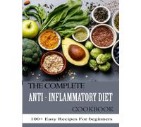 THE COMPLETE ANTI - INFLAMMATORY DIET AIR FRYER COOKBOOK FOR EVERYONE: 100+ Easy Recipes For beginners