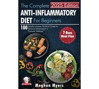 The Complete Anti-Inflammatory Diet for beginners: 100 Healthy Recipes, Nutrition Guide, and A 7-Day Meal plan to Reduce Inflammation and Promote Wellness (Meghan´s Meals)