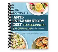 The Complete Anti-Inflammatory Diet for Beginners: A No-Stress Meal Plan with Easy Recipes to Heal the Immune System