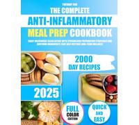 The Complete Anti-Inflammatory Meal Prep Cookbook: Enjoy Deliciously Clean Eating with Streamlined Preparation Strategies and Soothing Ingredients that Help Restore Long-Term Wellness