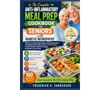The Complete Anti-inflammatory Meal Prep Cookbook For Seniors With Diabetic Neuropathy: diabetic cookbookmeal prep,seniors,diabetes,neuropathy,anti ... Mediterranean,diabetic recipes,low carb