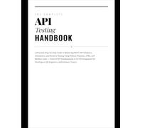 The Complete API Testing Handbook: A Practical, Step-by-Step Guide to Mastering REST API Validation, Automation, and Security Testing Using Python, ... 4 (The Hands-On Tech Professional Series)