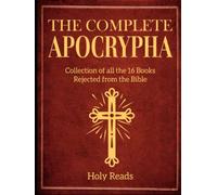 The Complete Apocrypha: Collection of all the 16 Books Rejected from the Bible