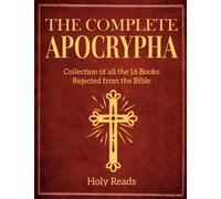 The Complete Apocrypha: Collection of all the 16 Books Rejected from the Bible