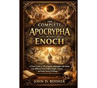 The Complete Apocrypha with Enoch: A Clear Guide to The Complete Apocrypha with Enoch, Lost Biblical Texts, Fallen Angels, Giants, and Early Sacred Writings